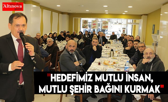 "Hedefimiz mutlu insan, mutlu şehir bağını kurmak"