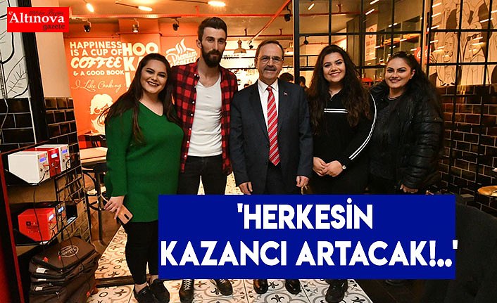 'HERKESİN KAZANCI ARTACAK!..'