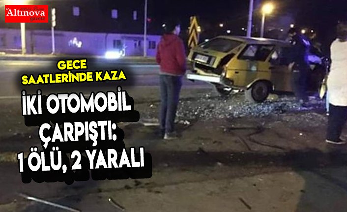 İki otomobil çarpıştı: 1 ölü, 2 yaralı