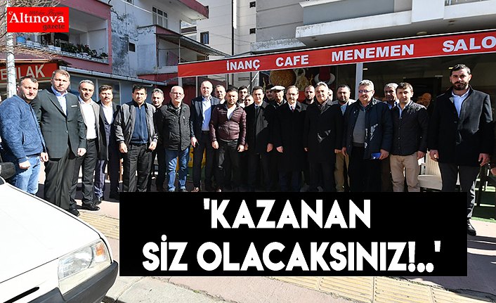 'KAZANAN SİZ OLACAKSINIZ!..'