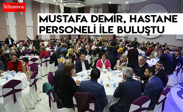 Mustafa Demir, hastane personeli ile buluştu