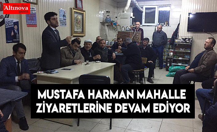 Mustafa Harman mahalle ziyaretlerine devam ediyor