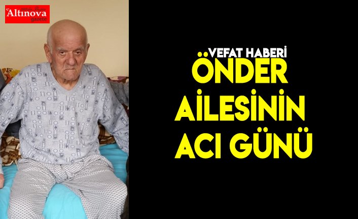 ÖNDER AİLESİNİN ACI GÜNÜ