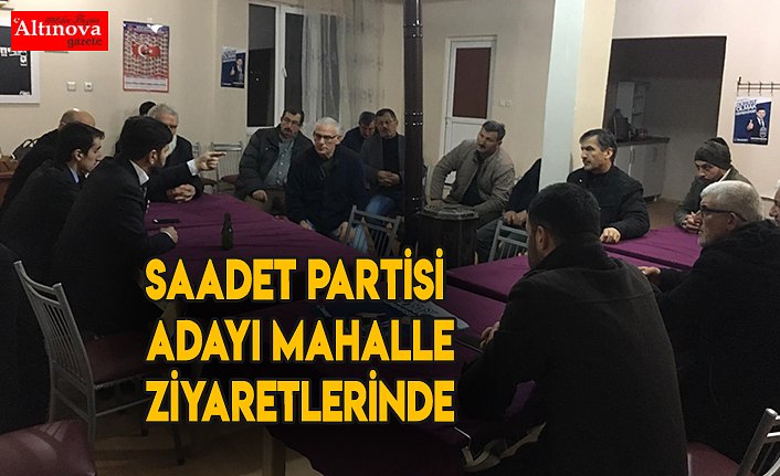 Saadet Partisi adayı mahalle ziyaretlerinde