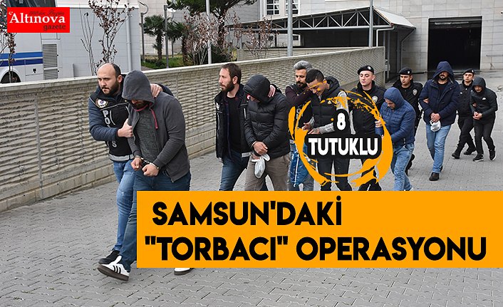 Samsun'daki "torbacı" operasyonu