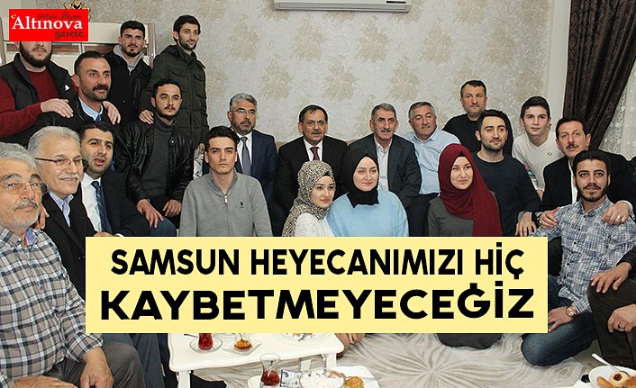 Samsun heyecanımızı hiç kaybetmeyeceğiz