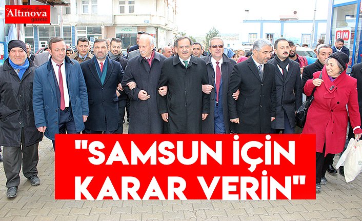 "Samsun için karar verin"