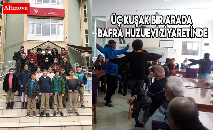 ÜÇ KUŞAK BİR ARADA BAFRA HUZUEVİ ZİYARETİNDE