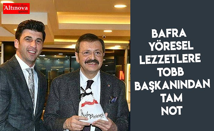Bafra Yöresel Lezzetlere TOBB Başkanından Tam Not