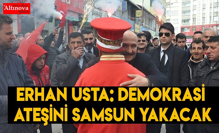 USTA: DEMOKRASİ ATEŞİNİ SAMSUN YAKACAK