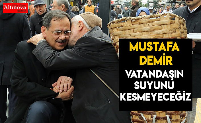 Vatandaşın suyunu kesmeyeceğiz