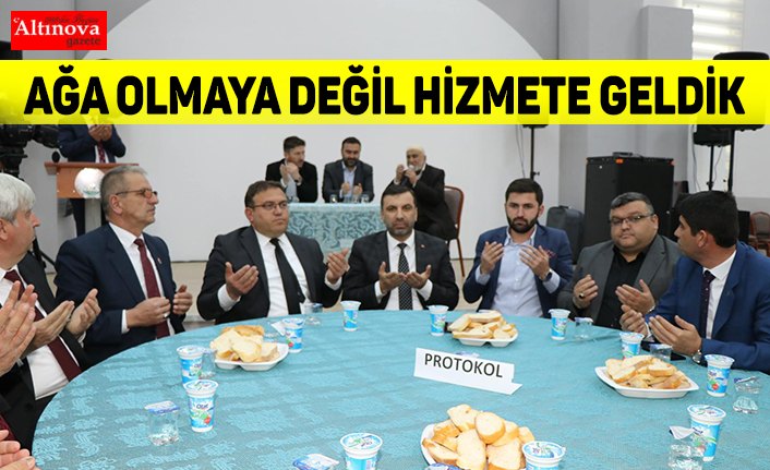 Ağa Olmaya Değil Hizmete Geldik