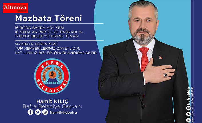 BAFRA BELEDİYE BAŞKANI HAMİT KILIÇ'IN MAZBATA TÖRENİ