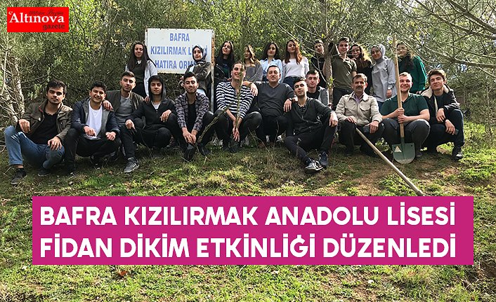 BAFRA KIZILIRMAK ANADOLU LİSESİ FİDAN DİKİM ETKİNLİĞİ DÜZENLEDİ