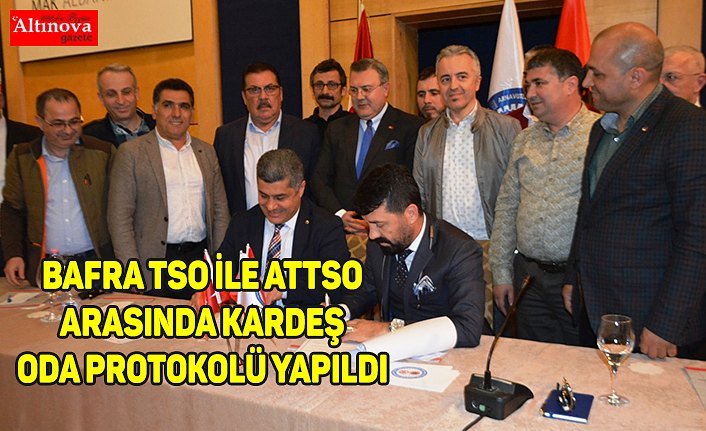 Bafra TSO ile ATTSO arasında kardeş oda protokolü yapıldı