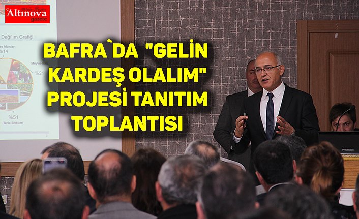 Bafra`da  "Gelin Kardeş Olalım" projesi tanıtım toplantısı