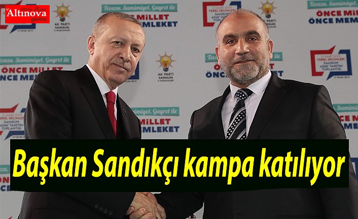 Başkan Sandıkçı kampa katılıyor