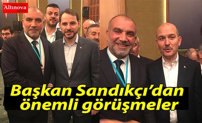 Başkan Sandıkçı’dan önemli görüşmeler
