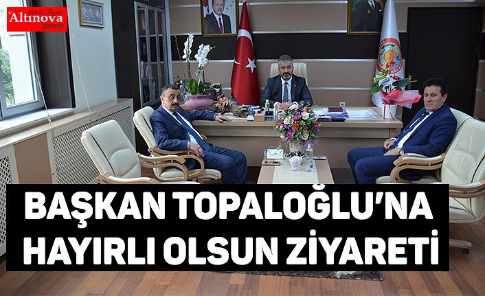 Başkan Topaloğlu’na Hayırlı Olsun Ziyareti
