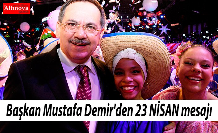 Başkan Mustafa Demir'den 23 NİSAN mesajı
