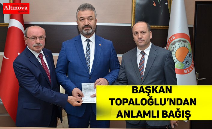 Başkan Topaloğlu’ndan Anlamlı Bağış