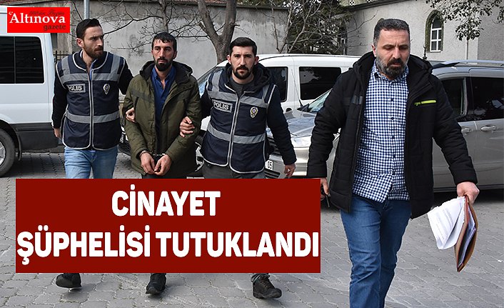 Cinayet şüphelisi tutuklandı