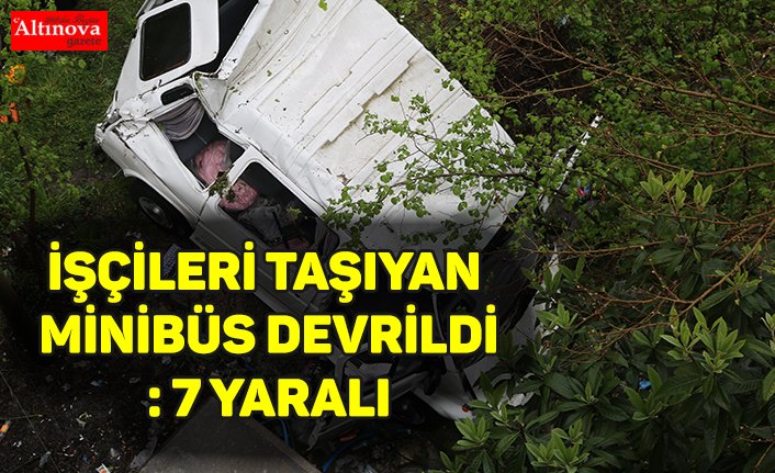 İşçileri taşıyan minibüs devrildi: 7 yaralı