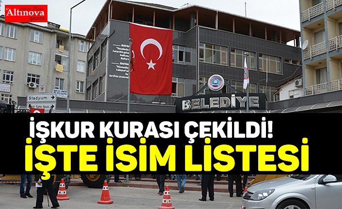 İŞKUR KURASI ÇEKİLDİ!  İŞTE İSİM LİSTESİ