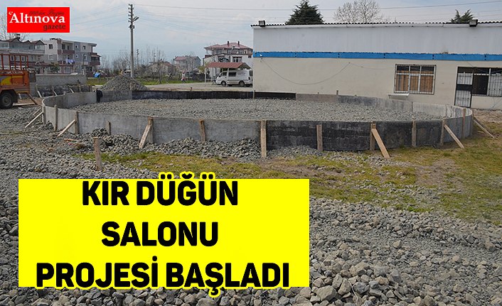 Kır Düğün Salonu Projesi Başladı