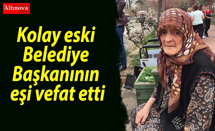 Kolay eski Belediye Başkanının eşi vefat etti