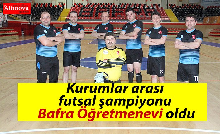Kurumlar arası futsal şampiyonu Bafra Öğretmenevi oldu 
