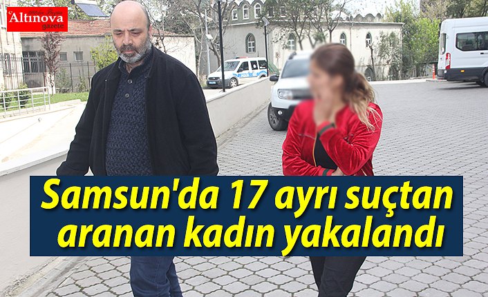 Samsun'da 17 ayrı suçtan aranan kadın yakalandı
