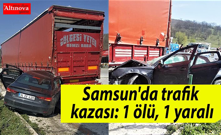 Samsun'da trafik kazası: 1 ölü, 1 yaralı