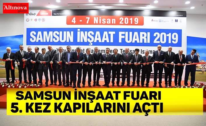 SAMSUN İNŞAAT FUARI 5. KEZ KAPILARINI AÇTI