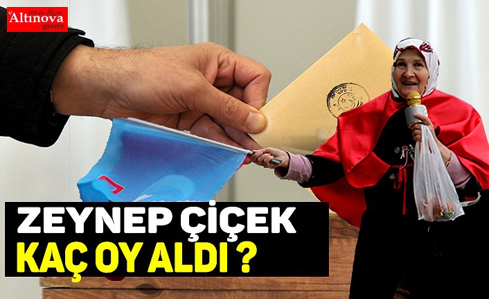 ZEYNEP ÇİÇEK KAÇ OY ALDI ?