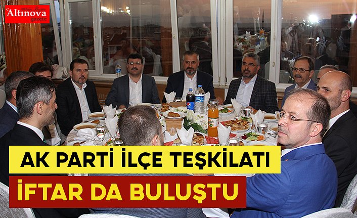 AK PARTİ TEŞKİLATI İFTAR DA BULUŞTU