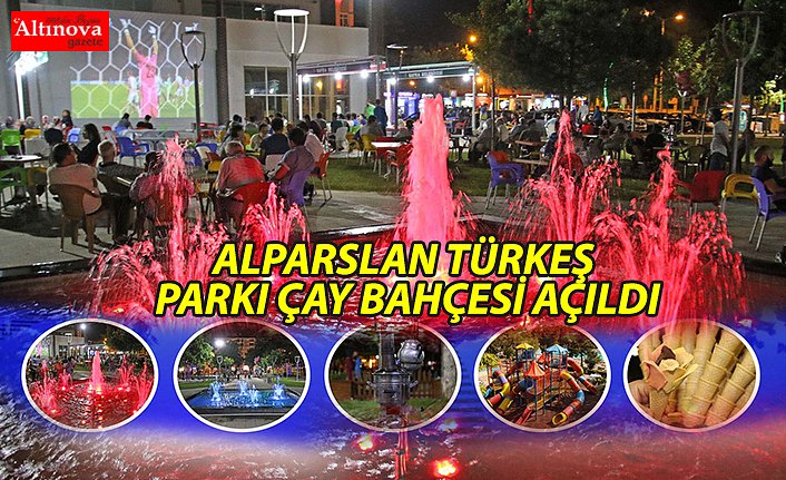 ALPARSLAN TÜRKEŞ PARKI ÇAY BAHÇESİ AÇILDI