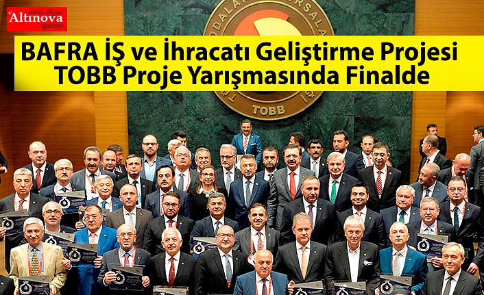 BAFRA İŞ ve İhracatı Geliştirme Projesi TOBB Proje Yarışmasında Finalde