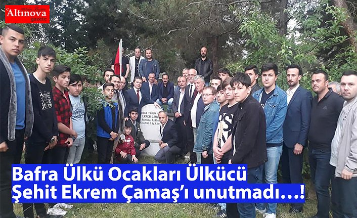 Bafra Ülkü Ocakları Ülkücü Şehit Ekrem Çamaş’ı unutmadı…!