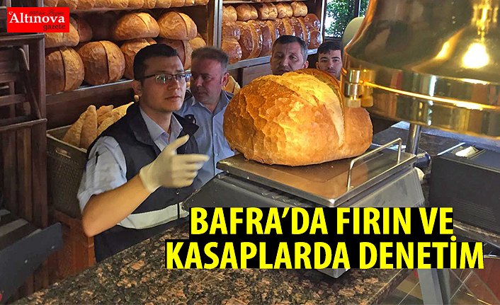 BAFRA’DA FIRIN VE KASAPLARDA DENETİM