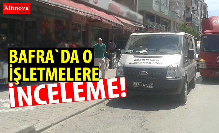 BAFRA`DA O İŞLETMELERE İNCELEME