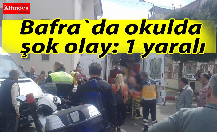 Bafra`da okulda şok olay: 1 yaralı