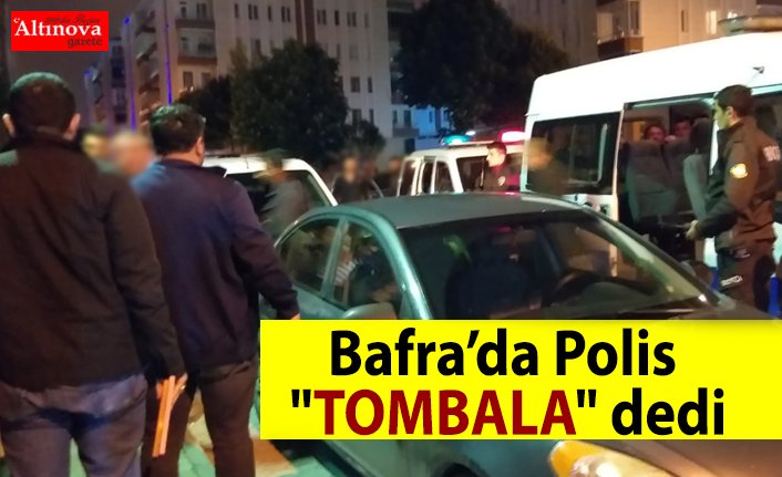 Bafra’da Polis "Tombala" dedi