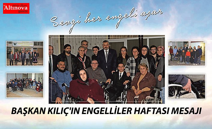 BAŞKAN KILIÇ'IN ENGELLİLER HAFTASI MESAJI