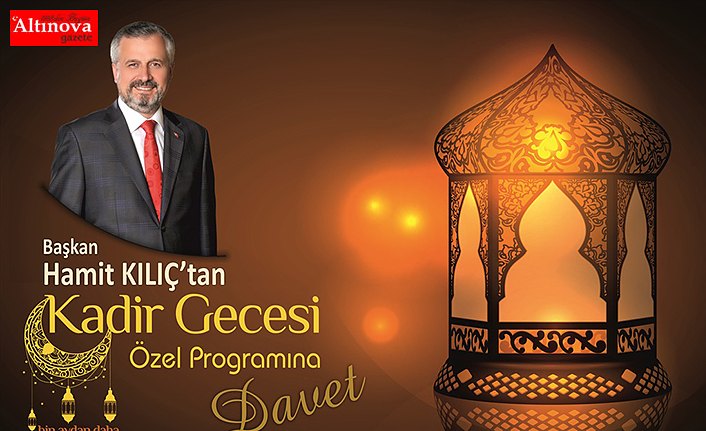 BAŞKAN KILIÇ’TAN KADİR GECESİ PROGRAMINA DAVET