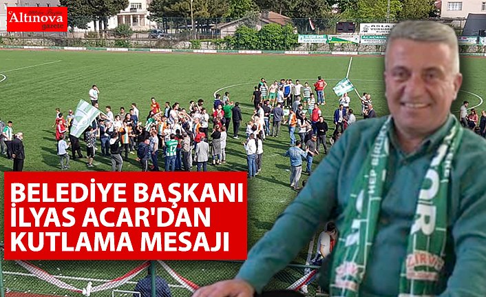 BELEDİYE BAŞKANI İLYAS ACAR'DAN KUTLAMA MESAJI
