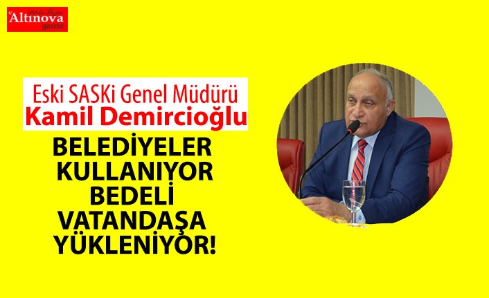 "BELEDİYELER KULLANIYOR BEDELİ VATANDAŞA YÜKLENİYOR"