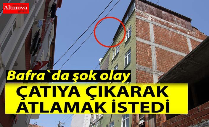 ÇATIYA ÇIKARAK ATLAMAK İSTEDİ