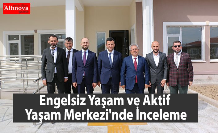 Engelsiz Yaşam ve Aktif Yaşam Merkezi'nde İnceleme
