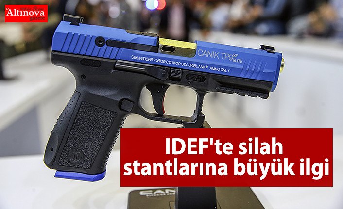 IDEF'te silah stantlarına büyük ilgi